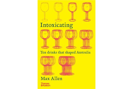 The drinks that shaped Australia: An extract from Max Allen’s Intoxicating
