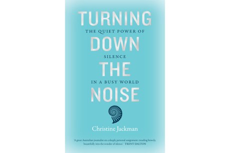 Silence is golden: An extract from Christine Jackman’s Turning Down the Noise
