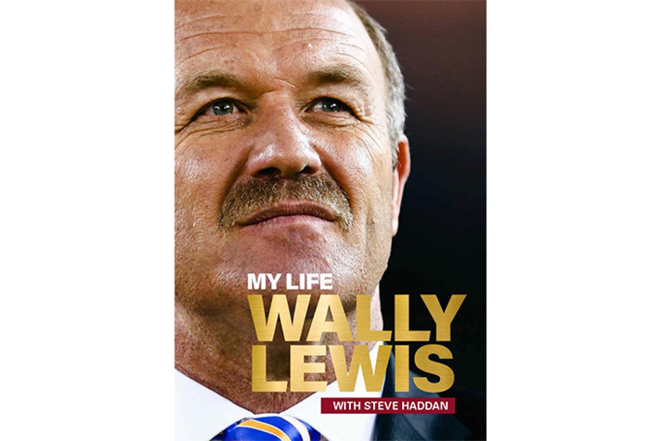 My Life: Wally Lewis, retails for $39.99 in softback at QBD and Dymocks stores or at www.stevehaddan.com.au. 